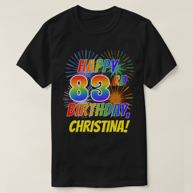 Rainbow Look HAPPY 83RD BIRTHDAY; Fireworks + Name T-Shirt (Design Front)
