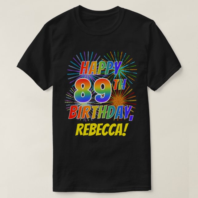 Rainbow Look HAPPY 89TH BIRTHDAY; Fireworks + Name T-Shirt (Design Front)
