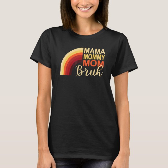 Rainbow Mama Mummy Mum Bruh  Mum Life Mother's Day T-Shirt (Front)