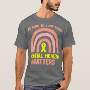 Rainbow Mental Health Matter Be Kind To Your Mind  T-Shirt