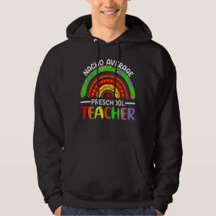 Rainbow Nacho Average Preschool Teacher Mexico Cin Hoodie