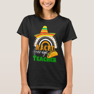 Rainbow Nacho Average Teacher Sombrero Mexico Cinc T-Shirt