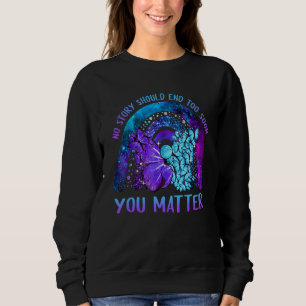 Rainbow No Story Should End Too Soon Suicide Aware Sweatshirt
