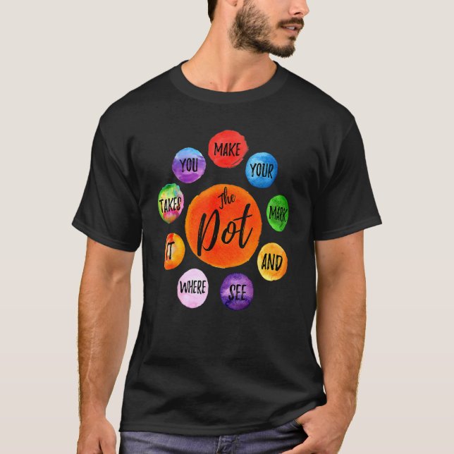 Rainbow Polka Dot Make Your Mark And See Where It  T-Shirt (Front)