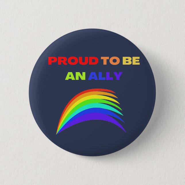 RAINBOW PROUD TO BE AN ALLY   6 CM ROUND BADGE (Front)