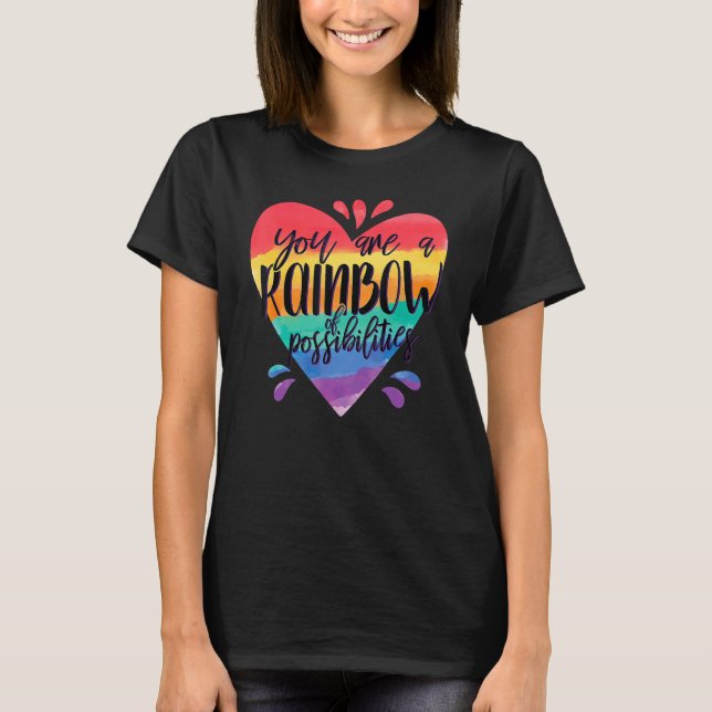 Rainbow Teacher  You Are A Rainbow Of Possibilitie T-Shirt (Front)