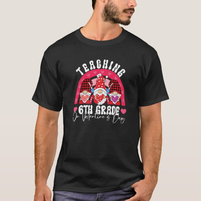 Rainbow Teaching 6TH GRADE On Valentine's Day Teac T-Shirt (Front)