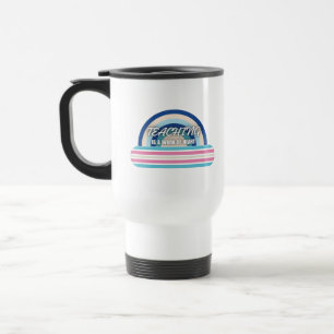 Rainbow Teaching is a work of heart Travel Mug