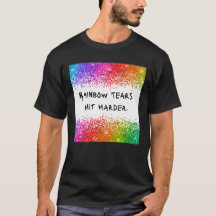 Rainbow Tears Hit Harder Tee | CTFOD Statement 