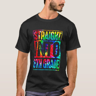 Rainbow Tie Dye Straight Into 6th Grade Back To Sc T-Shirt