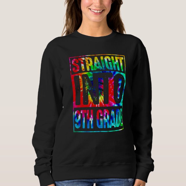 Rainbow Tie Dye Straight Into 9th Grade Back To Sc Sweatshirt (Front)