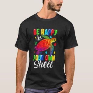 Rainbow Turtle Be Happy In Your Own Shell Autism A T-Shirt