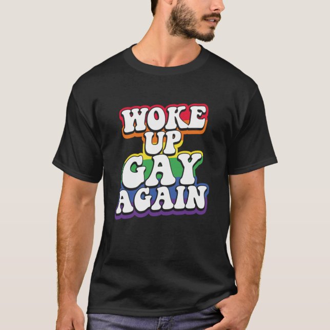 Rainbow Woke up Gay Again Pride   T-Shirt (Front)