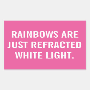Rainbows are just refracted white light sticker