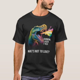 Rainbows lasers and Rex What s not to love Dinosau T-Shirt