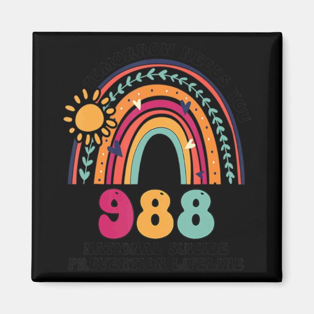 Rainbows Tomorrow Needs You 988 National Suicide P Magnet (Front)