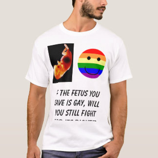 rainbowsmiley, If the foetus you save is gay, T-Shirt