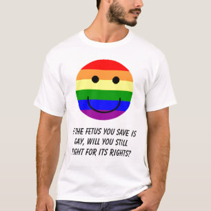 rainbowsmiley, If the foetus you save is gay, T-Shirt