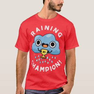 Raining Champ cute Weather Rain Cloud Pun T-Shirt