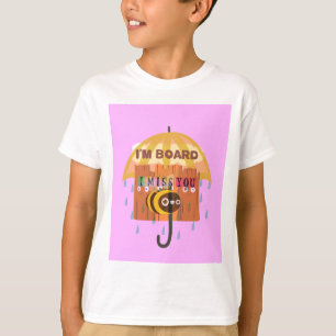 Rainy Day Blues: I Miss You I am bored T-Shirt