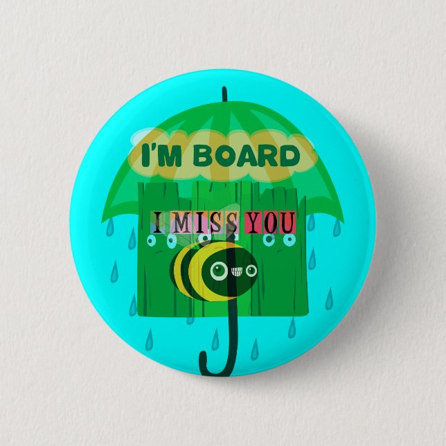 Rainy Day Fun: A Bee's Perspective. "I am board" 6 Cm Round Badge (Front)