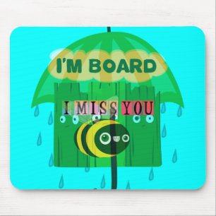 Rainy Day Fun: A Bee's Perspective. "I am board" Mouse Mat