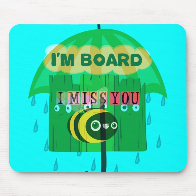 Rainy Day Fun: A Bee's Perspective. "I am board" Mouse Mat (Front)