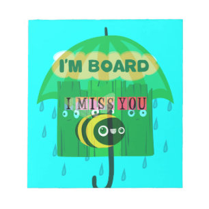 Rainy Day Fun: A Bee's Perspective. "I am board" Notepad