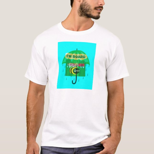 Rainy Day Fun: A Bee's Perspective. "I am board" T-Shirt (Front)