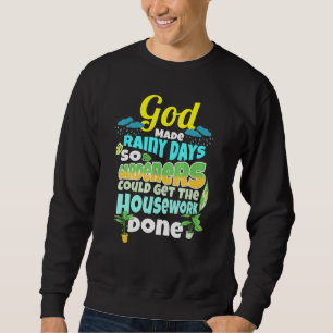 Rainy Days For Housework Gardener Humour Gardening Sweatshirt