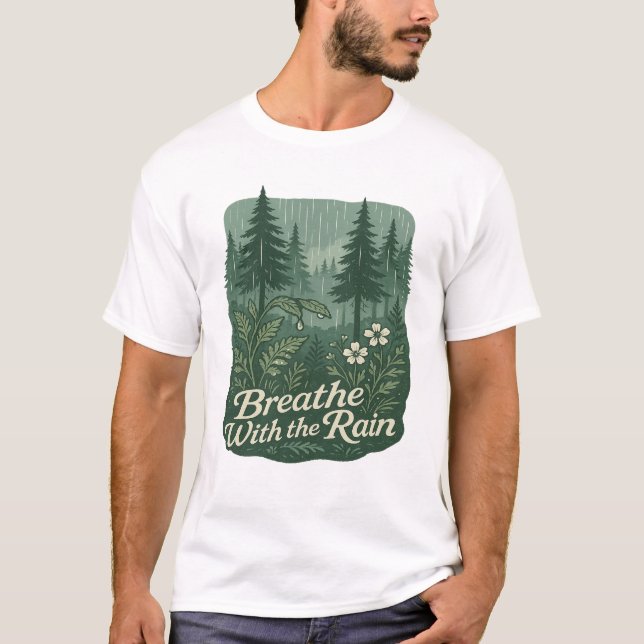 Rainy Forest Calm – Breathe With the Rain Art T-Shirt (Front)