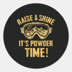 Raise And Shine Its Powder Time Skiing Winter Spor Classic Round Sticker