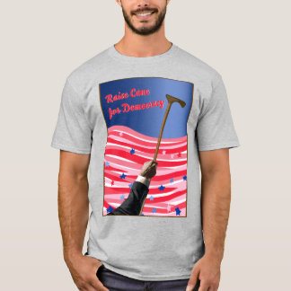 Raise cane democracy T-Shirt