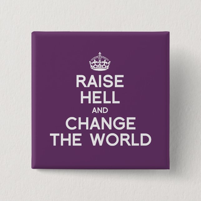 RAISE HELL AND CHANGE THE WORLD 15 CM SQUARE BADGE (Front)