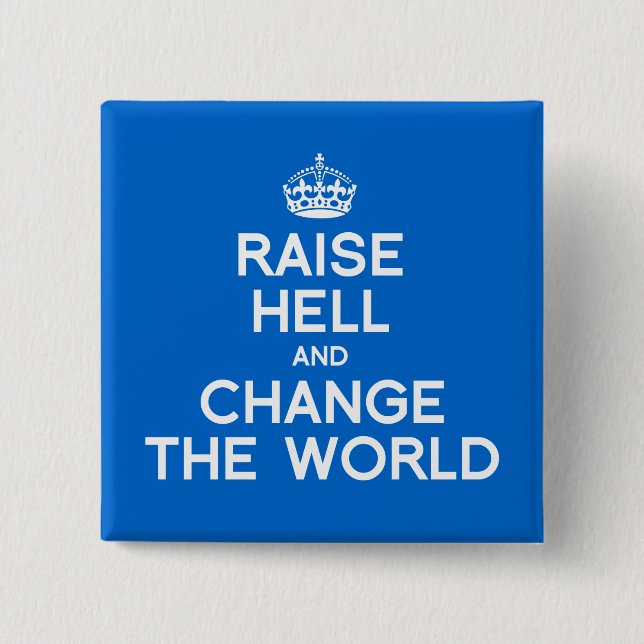 RAISE HELL AND CHANGE THE WORLD 15 CM SQUARE BADGE (Front)