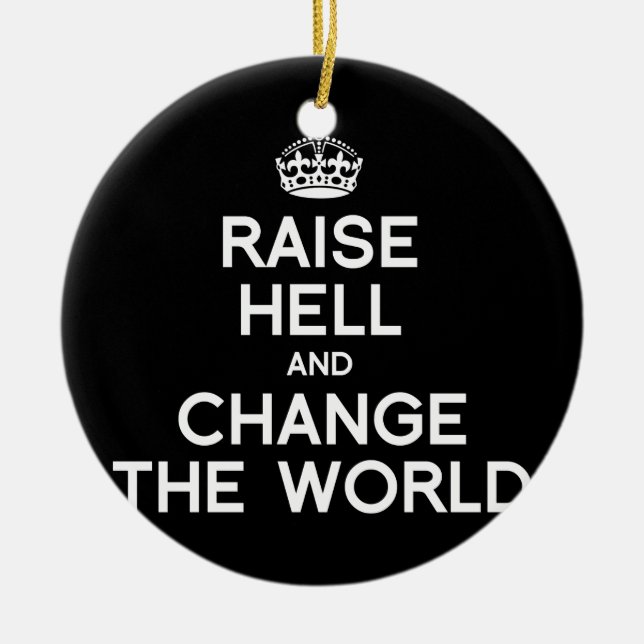 RAISE HELL AND CHANGE THE WORLD CERAMIC TREE DECORATION (Front)