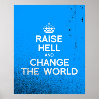 RAISE HELL AND CHANGE THE WORLD POSTER