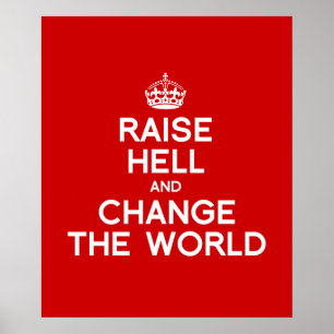 RAISE HELL AND CHANGE THE WORLD POSTER