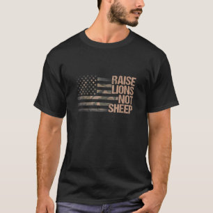 Raise Lions Not Sheep American Flag Patriot Patrio T-Shirt