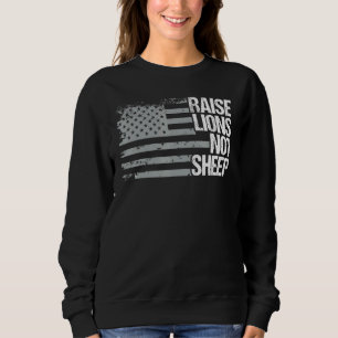 Raise Lions Not Sheep American Patriot Patriotic Sweatshirt