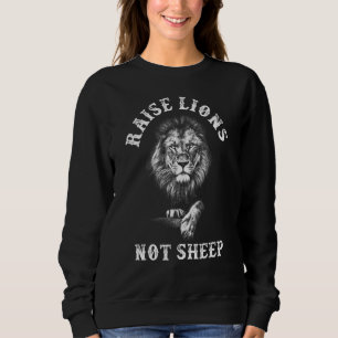 Raise Lions Not Sheep Patriotic Lion American Patr Sweatshirt