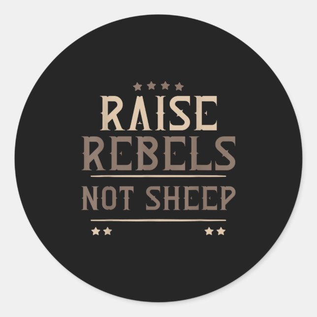 Raise Rebels Not Sheep Independent Motivation -  Classic Round Sticker (Front)
