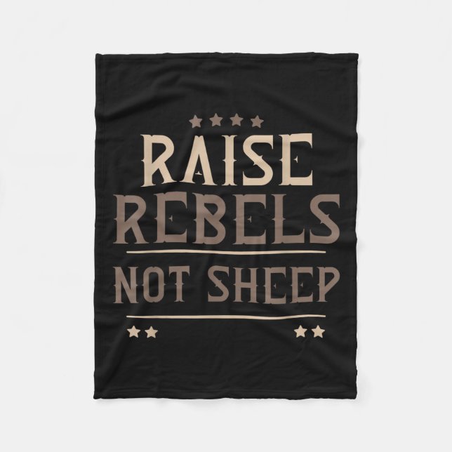 Raise Rebels Not Sheep Independent Motivation -  Fleece Blanket (Front)