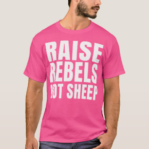 Raise Rebels Not Sheep Motivational T-Shirt