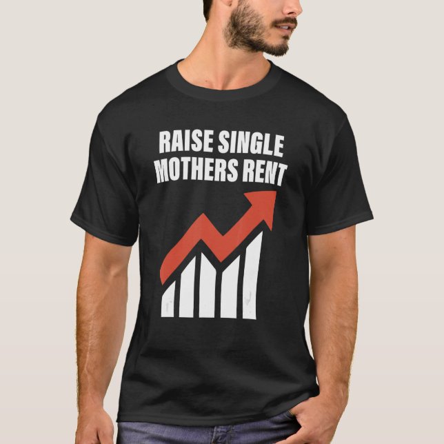 Raise single mothers rent Quote T-Shirt (Front)