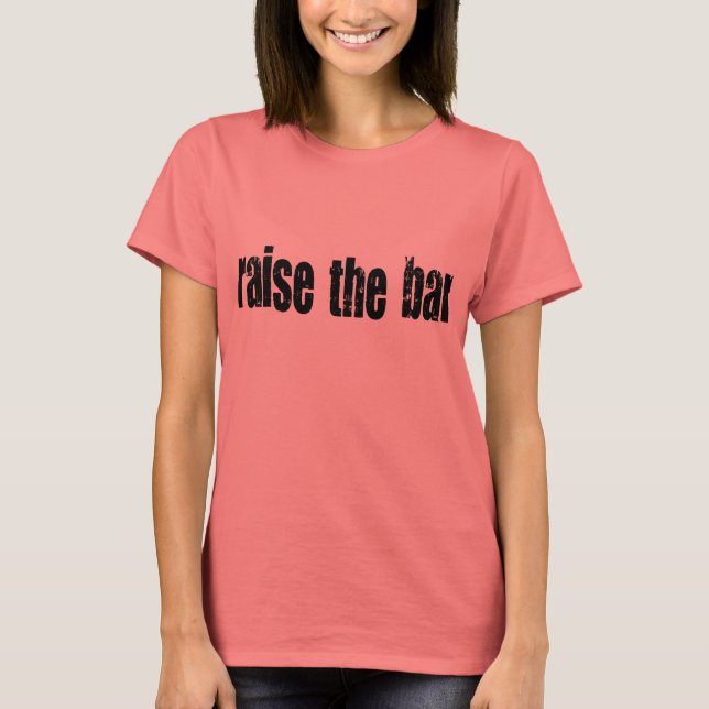 Raise the bar - black T-Shirt (Front)