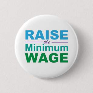 Raise the Minimum Wage 6 Cm Round Badge