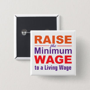 Raise the Minimum Wage to a Living Wage 15 Cm Square Badge