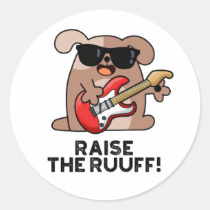 Raise The Ruuf Funny Dog Pun  Classic Round Sticker