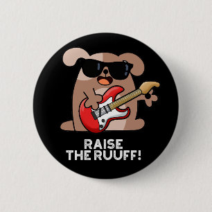Raise The Ruuf Funny Dog Pun Dark BG 6 Cm Round Badge